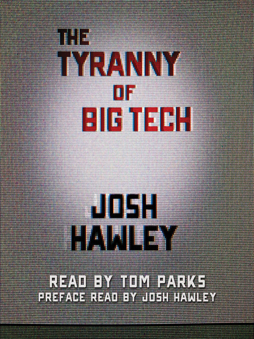 Title details for The Tyranny of Big Tech by Josh Hawley - Available